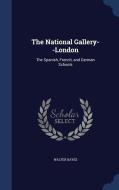 The National Gallery--london di Walter Bayes edito da Sagwan Press