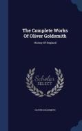The Complete Works Of Oliver Goldsmith di Oliver Goldsmith edito da Sagwan Press