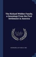 The Richard Webber Family, A Genealogy From The First Settlement In America di Lucy Adelia Washburn edito da Sagwan Press