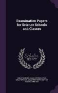 Examination Papers For Science Schools And Classes edito da Palala Press