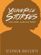 Young Face Stories (And Other Awkward Tales) di Stephen Rafferty edito da Lulu.com