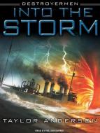 Destroyermen: Into the Storm di Taylor Anderson edito da Tantor Audio