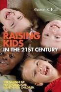 Raising Kids in the 21st Century di Sharon K. Hall edito da Wiley-Blackwell