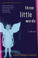 Three Little Words: A Memoir di Ashley Rhodes-Courter edito da ATHENEUM BOOKS