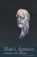 Blake's Agitation: Criticism & the Emotions di Steven Goldsmith edito da JOHNS HOPKINS UNIV PR