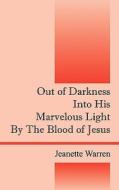 Out Of Darkness Into His Marvelous Light By The Blood Of Jesus di Jeanette Warren-Williams edito da Outskirts Press
