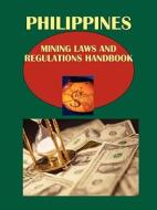 Philippines Mining Laws and Regulations Handbook edito da International Business Publications, USA