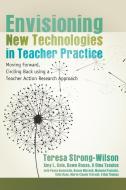 Envisioning New Technologies in Teacher Practice di Teresa Strong-Wilson edito da Lang, Peter