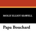 Papa Bouchard di Molly Elliot Seawell edito da Wildside Press