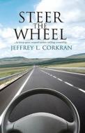 Steer the Wheel: ...to Keep Your Organization Rolling Smoothly. di Jeffrey L. Corkran edito da Createspace