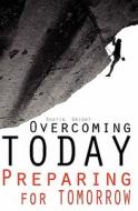 Overcoming Today Preparing for Tomorrow di Pastor Dustin Wright edito da Booksurge Publishing