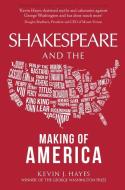 Shakespeare And The Making Of America di Kevin J. Hayes edito da Amberley Publishing