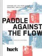 Paddle Against the Flow di Huck Magazine edito da Chronicle Books