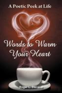 Words to Warm Your Heart di Roger L. Stevens edito da Xlibris