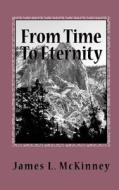 From Time to Eternity di James L. McKinney edito da Createspace