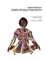 Applied Mindfulness: Inner Life Skills for Youth di Gabriel Ethan Kram edito da Createspace