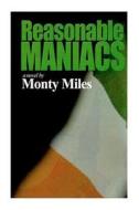 Reasonable Maniacs: For the Love of the North of Ireland di Monty Miles edito da Createspace