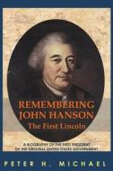 Remembering John Hanson: A Biography of the First President of the Original United States Government di MR Peter H. Michael, Peter H. Michael edito da Createspace