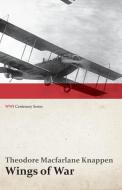 Wings of War - An Account of the Important Contribution of the United States to Aircraft Invention, Engineering, Develop di Theodore Macfarlane Knappen edito da Last Post Press