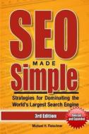 Seo Made Simple (Third Edition): Strategies for Dominating the World's Largest Search Engine di Michael H. Fleischner edito da Createspace