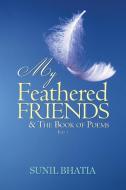 My Feathered Friends & The Book of Poems-Part 1 di Sunil Bhatia edito da Partridge India
