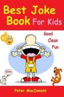 Best Joke Book for Kids: Best Funny Jokes and Knock Knock Jokes( 200+ Jokes) di Peter MacDonald edito da Createspace Independent Publishing Platform