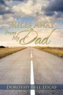 Miles Away From My Dad di Dorothy Bell Lucas edito da Xlibris