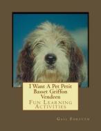 I Want a Pet Petit Basset Griffon Vendeen: Fun Learning Activities di Gail Forsyth edito da Createspace