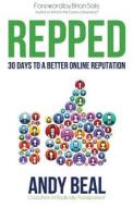 Repped: 30 Days to a Better Online Reputation di Andy Beal edito da Createspace