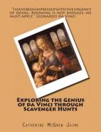 Exploring the Genius of Da Vinci Through Scavenger Hunts di Mrs Catherine McGrew Jaime edito da Createspace