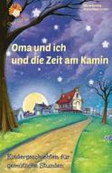 Oma Und Ich Und Die Zeit Am Kamin: Kindergeschichten Fur Gemutliche Stunden di Regina Meier Zu Verl, Elke Braunling edito da Createspace