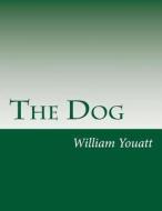 The Dog di William Youatt edito da Createspace