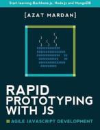 Rapid Prototyping with Js: Agile JavaScript Development di Azat Mardan edito da Createspace