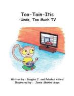 Too-Tain-Itis Trade Version: - Undo, Too Much TV di Douglas J. Alford, Pakaket Alford edito da Createspace