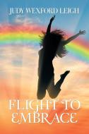 Flight to Embrace di Judy Wexford Leigh edito da Balboa Press