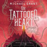 The Tattooed Heart: A Messenger of Fear Novel di Michael Grant edito da HarperCollins (Blackstone)