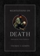 Meditations on Death: Preparing for Eternity di Thomas Á. Kempis edito da TAN BOOKS & PUBL