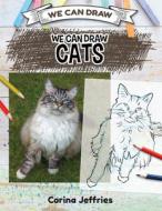 We Can Draw Cats di Corina Jeffries edito da WINDMILL BOOKS