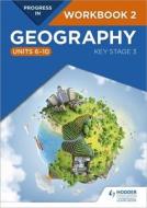 Progress In Geography: Key Stage 3 Workbook 2 (units 6-10) di Eleanor Hopkins, Catherine Owen, Jo Coles edito da Hodder Education