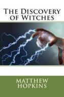 The Discovery of Witches di Matthew Hopkins edito da Createspace