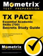 TX Pact Essential Academic Skills (700) Secrets Study Guide: Review and Practice Exam for the Texas Pre-Admission Content Test edito da MOMETRIX MEDIA LLC