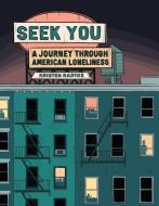 Seek You: A Journey Through American Loneliness di Kristen Radtke edito da PANTHEON