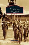 Alabama Aviation di Billy J. Singleton edito da ARCADIA PUB (SC)