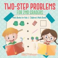Two-Step Problems for 2nd Graders - Math Books for Kids | Children's Math Books di Baby edito da Baby Professor