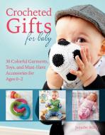 Crocheted Gifts for Baby: 30 Colorful Garments, Toys, and Must-Have Accessories for Ages 0 to 24 Months di Jennifer Stiller edito da TRAFALGAR SQUARE