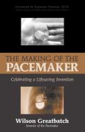The Making of the Pacemaker di Wilson Greatbatch edito da Prometheus Books