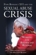 Pope Benedict XVI and the Sexual Abuse Crisis: Working for Redemption and Renewal di Gregory R. Erlandson, Matthew Bunson edito da OUR SUNDAY VISITOR