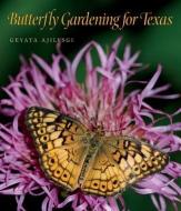 Butterfly Gardening for Texas di Geyata Ajilvsgi edito da TEXAS A & M UNIV PR