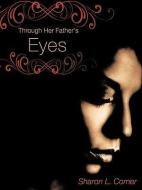 Through Her Father's Eyes di S. Lynett Comer edito da XULON PR