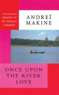 Once Upon the River Love di Andrei Makine edito da ARCADE PUB